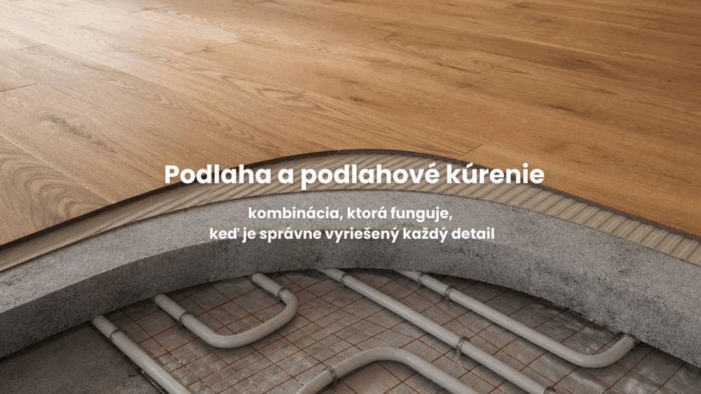 Podlaha a podlahové kúrenie: kombinácia, ktorá funguje, keď je správne vyriešený každý detail Podlaha a podlahové kúrenie: kombinácia, ktorá funguje, keď je správne vyriešený každý detail